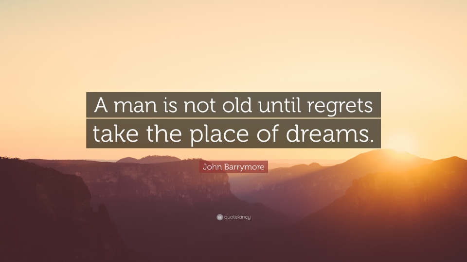 33902-John-Barrymore-Quote-A-man-is-not-old-until-regrets-take-the-place